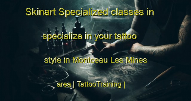 Skinart Specialized classes in specialize in your tattoo style in Montceau Les Mines area | TattooTraining | TattooClasses | SkinartTraining-France